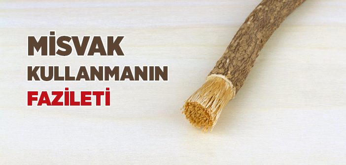 Misvak Kullanmanın Fazileti