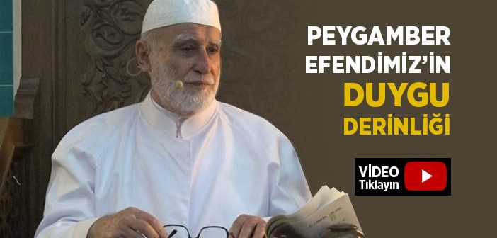 Peygamber Efendimiz’in Duygu Derinliği