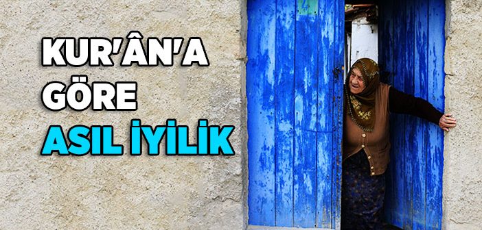 Kur’an’a Göre Asıl İyilik Nedir?