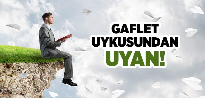 Gaflet Uykusundan Uyan!