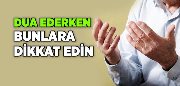 Dua Ederken Nelere Dikkat Etmeliyiz?