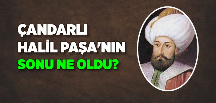 Çandarlı Halil Paşa Kimdir?