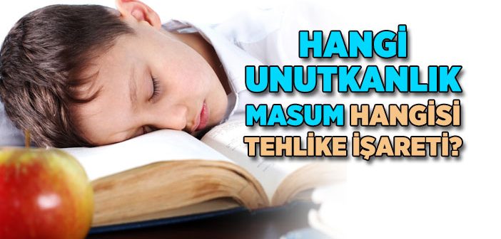 Unutkanlık Neyin Belirtisi?