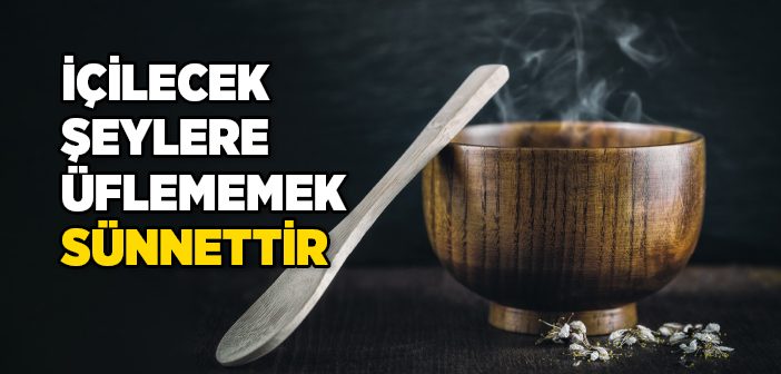 İçilecek Şeylere Üflememek Sünnettir