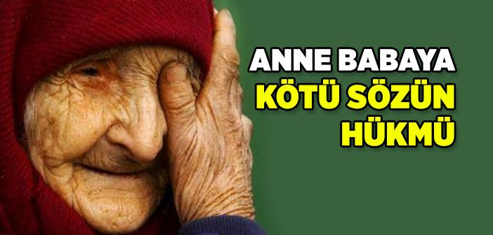 Ana Babaya Kötü Sözün Hükmü Nedir?