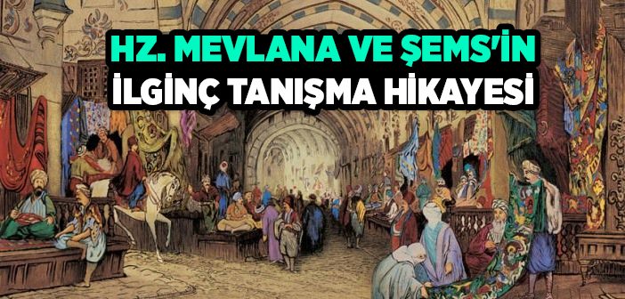 Hz. Mevlana ve Şems'in Tanışma Hikayesi