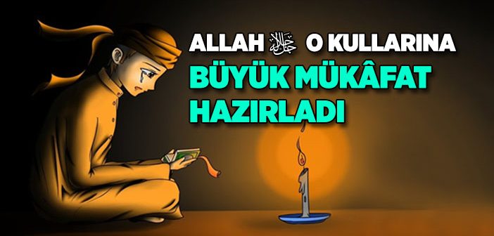 Allah’ın Kendilerine Büyük Mükafat Hazırladığı Kullar