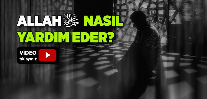 Allah’ın Yardımı Nasıl Gelir?