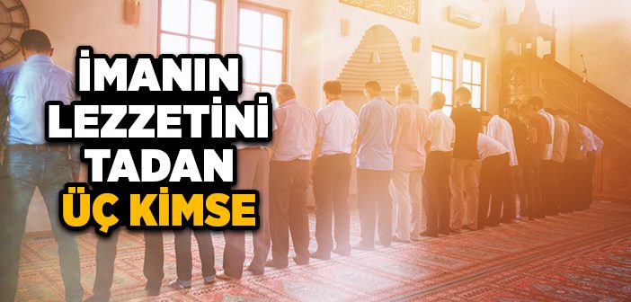 İmanın Lezzetini Tadan Üç Kimse