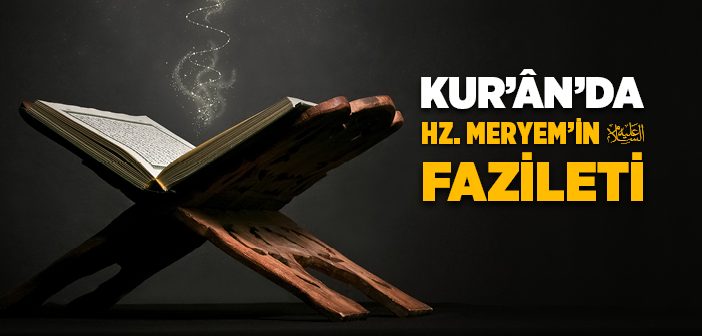 Kur’ân-ı Kerim’de Hz. Meryem’in Fazileti