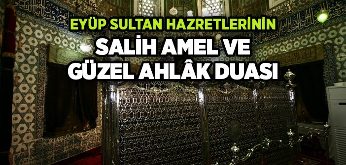 Eyüp Sultan Hazretlerinin Salih Amel ve Güzel Ahlak Duası