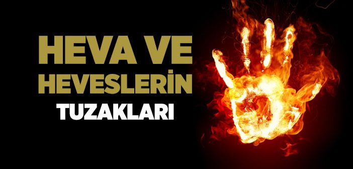Heva ve Heves Nedir? Heva ve Heves İle İlgili Hadisler