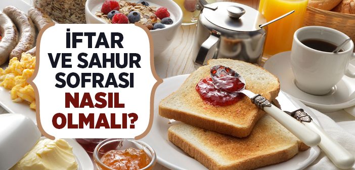 İftar ve Sahur Sofrası Nasıl Olmalı?