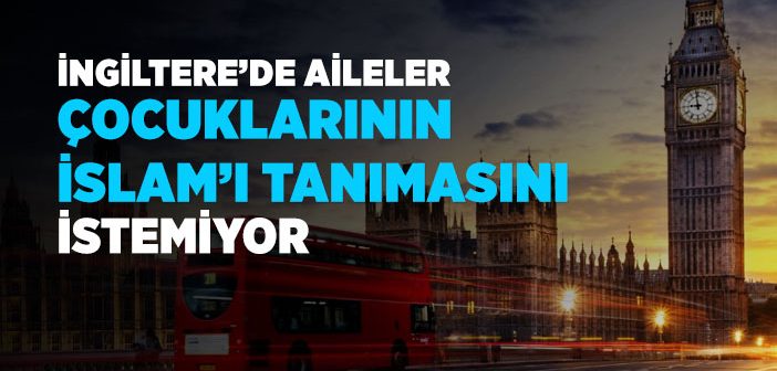 İngiltere’de Aileler Çocuklarının İslam’ı Tanımasını İstemiyor