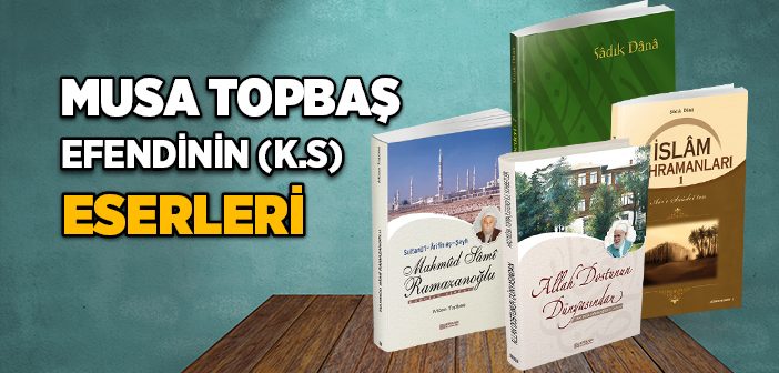 Musa Topbaş Efendinin Eserleri