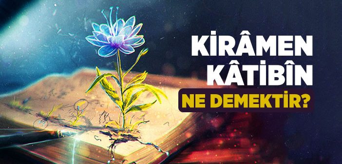 Kiramen Katibin Meleklerinin Görevi