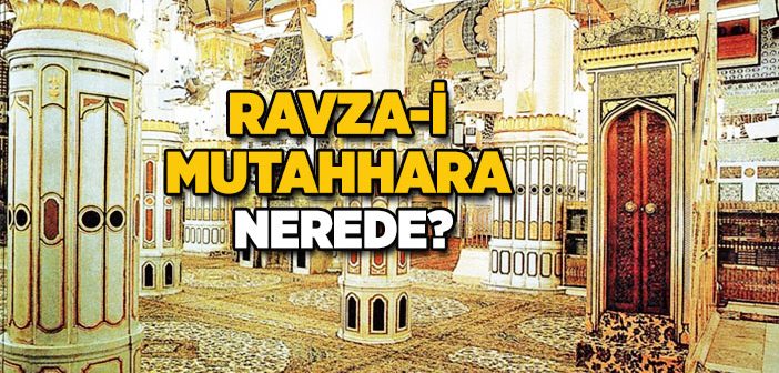 Ravza-i Mutahhara Nedir, Nerededir?