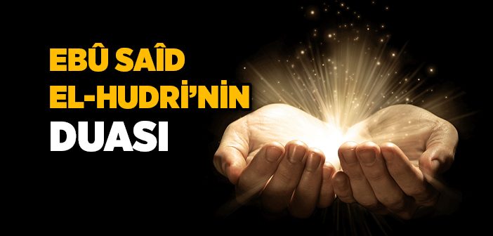 Ebû Saîd El-hudri’nin (r.a) Duası