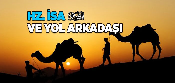 Hz. İsa (a.s.) ve Yol Arkadaşı