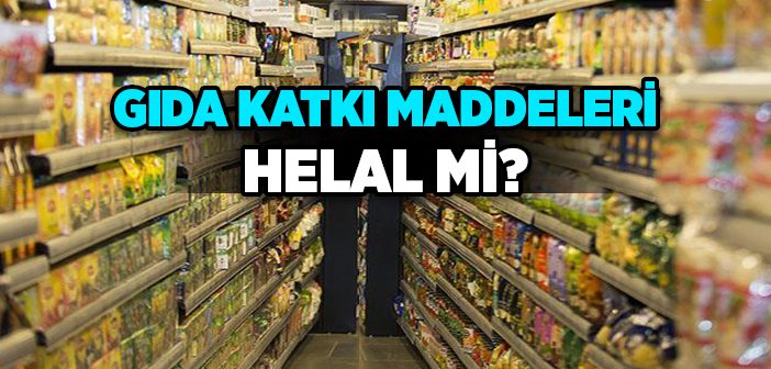 Gıda Katkı Maddeleri Helal mi?