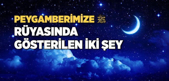 Peygamberimize Rüyasında Ne Gösterildi?