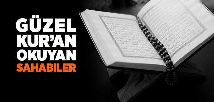 Güzel Kur’an Okuyan Sahabiler