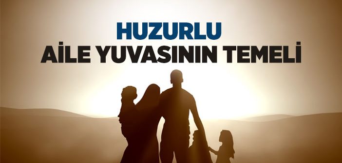 Huzurlu Aile Yuvasının Temeli