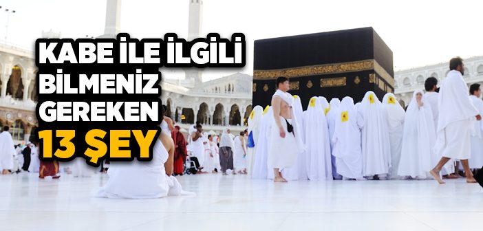 Kabe İle İlgili Bilmeniz Gereken 13 Şey