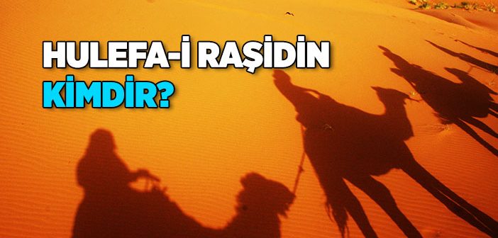 Hulefa-i Raşidin Nedir, Kime Denir?
