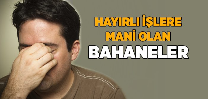 Hayırlı İşlere Mani Olan Bahaneler
