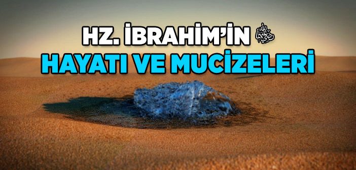 Hz. İbrahim’in (a.s.) Hayatı ve Mucizeleri