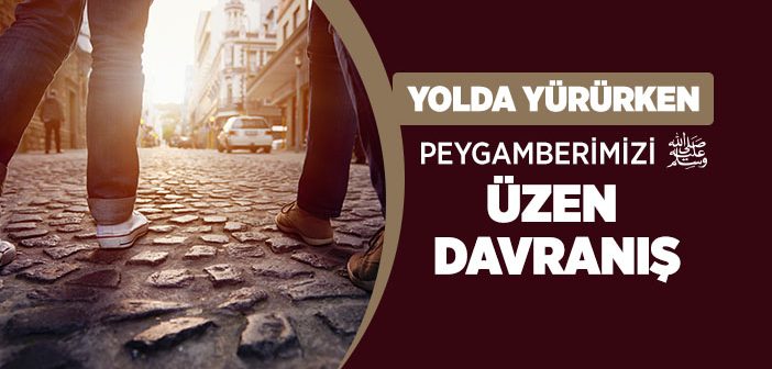Peygamber Efendimiz’in Sevmediği Şeyler