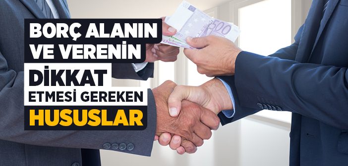 İslam'da Borç Alanın ve Verenin Dikkat Etmesi Gereken Hususlar