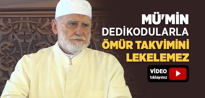 Mü'min, Dedikodularla Ömür Takvimini Lekelemez