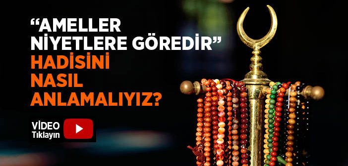 Ameller Niyetlere Göre Hadisi