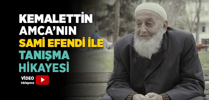 Kemalettin Amca'nın Sami Efendi İle Tanışma Hikayesi