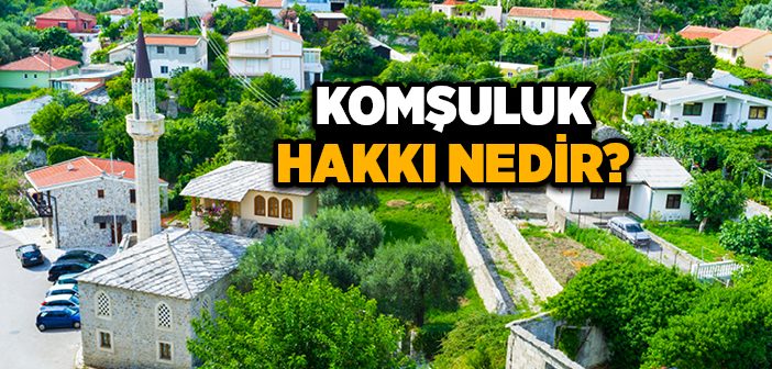 Komşuluk Hakkı Nedir?