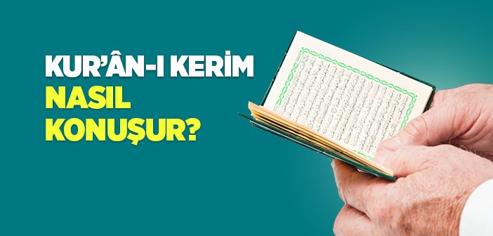 Kur’an-ı Kerim Nasıl Konuşur?
