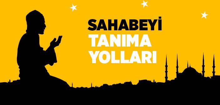 Sahabeyi Tanıma Yolları Nelerdir?