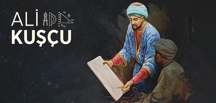 İstanbul'da Astronomi ve Matematiği Canlandıran Bilgin: Ali Kuşçu