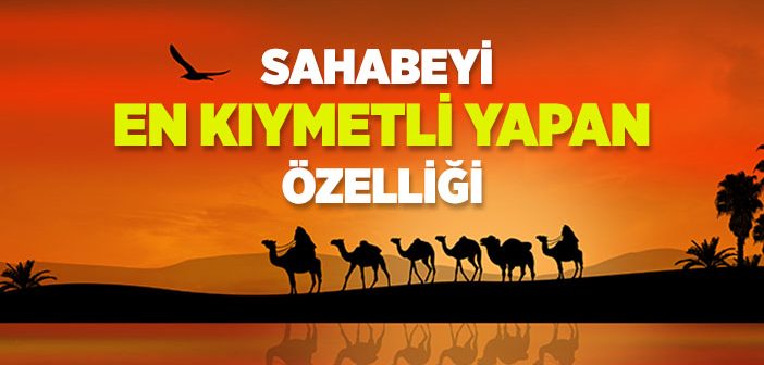 Sahabeyi En Kıymetli Yapan Özelliği