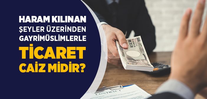 İslam’ın Haram Kıldığı Şeylerin Gayrimüslimlere Satışı Caiz midir?
