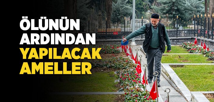 Ölünün Ardından Yapılacak Ameller