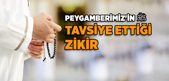 Peygamberimiz'in Tavsiye Ettiği Zikir