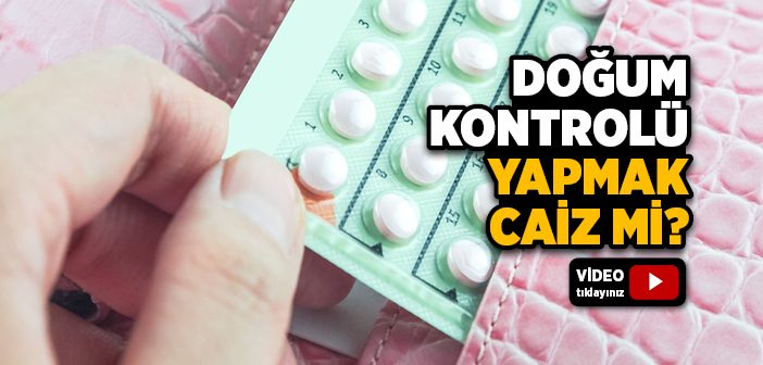 İslam’da Doğum Kontrolü Caiz mi?