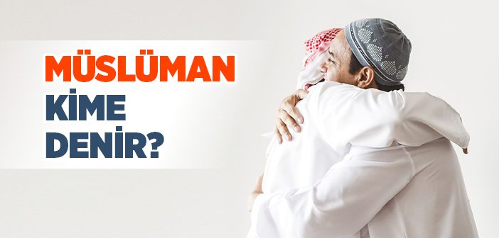 Müslüman Kime Denir?