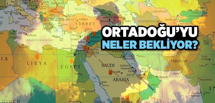 Orta Doğu’yu Neler Bekliyor?