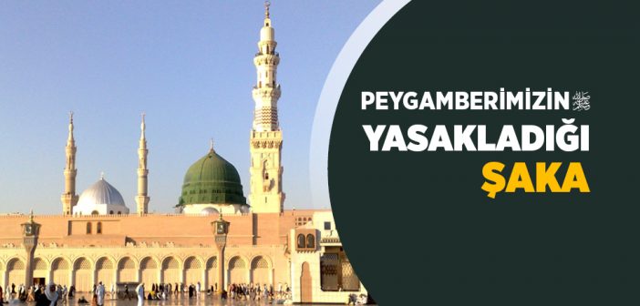 Peygamber Efendimiz’in Yasakladığı Şaka