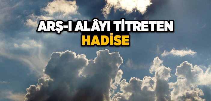 Arşı Titreten Hadise