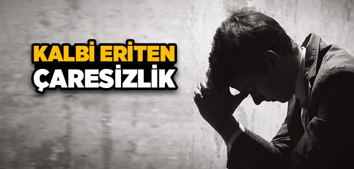 Kalbi Eriten Çaresizlik